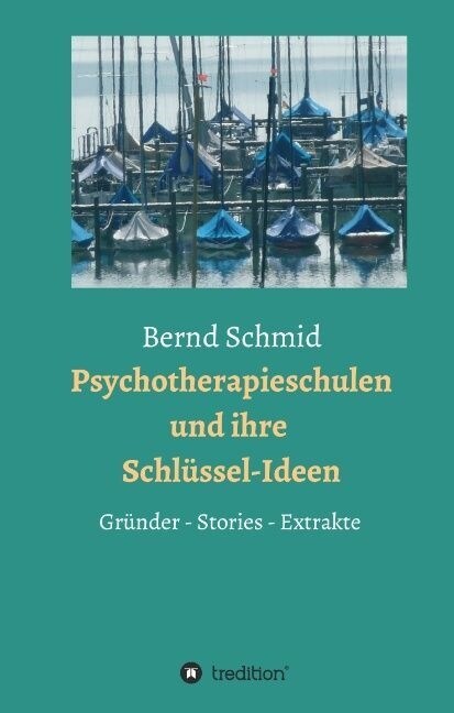Psychotherapieschulen und ihre Schl?sel-Ideen: Gr?der, Stories, Extrakte (Hardcover)