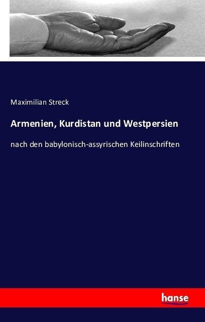 Armenien, Kurdistan und Westpersien: nach den babylonisch-assyrischen Keilinschriften (Paperback)