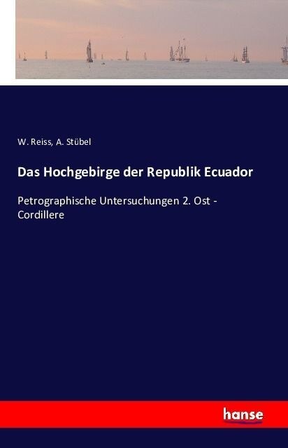Das Hochgebirge der Republik Ecuador: Petrographische Untersuchungen 2. Ost - Cordillere (Paperback)