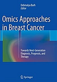 Omics Approaches in Breast Cancer: Towards Next-Generation Diagnosis, Prognosis and Therapy (Paperback, Softcover Repri)