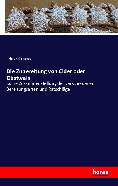 Die Zubereitung von Cider oder Obstwein: Kurze Zusammenstellung der verschiedenen Bereitungsarten und Ratschl?e (Paperback)