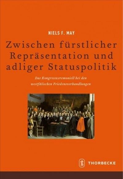 Zwischen Furstlicher Reprasentation Und Adliger Statuspolitik: Das Kongresszeremoniell Bei Den Westfalischen Friedensverhandlungen (Hardcover)