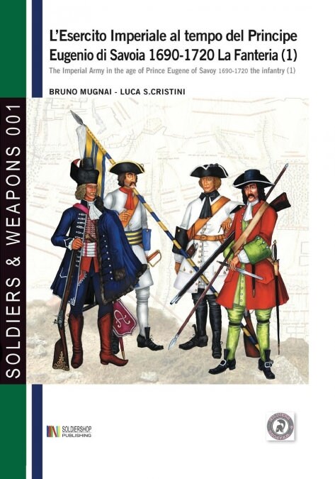 LEsercito Imperiale Al Tempo del Principe Eugenio Di Savoia 1690-1720 - La Fanteria Vol. 1 (Paperback)