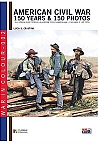 American Civil War 150 Years & 150 Photos (Paperback)