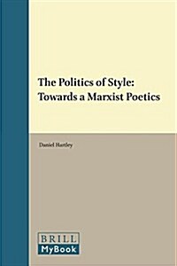 The Politics of Style: Towards a Marxist Poetics (Hardcover)