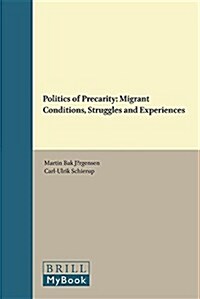 Politics of Precarity: Migrant Conditions, Struggles and Experiences (Hardcover)