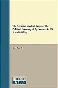 The Agrarian Seeds of Empire: The Political Economy of Agriculture in Us State Building (Hardcover)