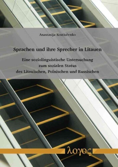 Sprachen Und Ihre Sprecher in Litauen: Eine Soziolinguistische Untersuchung Zum Sozialen Status Des Litauischen, Polnischen Und Russischen (Paperback)