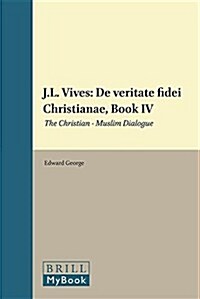 J.L. Vives: de Veritate Fidei Christianae, Book IV: The Christian - Muslim Dialogue (Hardcover)