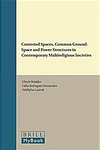 Contested Spaces, Common Ground: Space and Power Structures in Contemporary Multireligious Societies (Paperback)