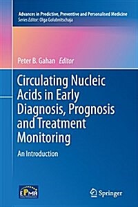 Circulating Nucleic Acids in Early Diagnosis, Prognosis and Treatment Monitoring: An Introduction (Paperback, Softcover Repri)