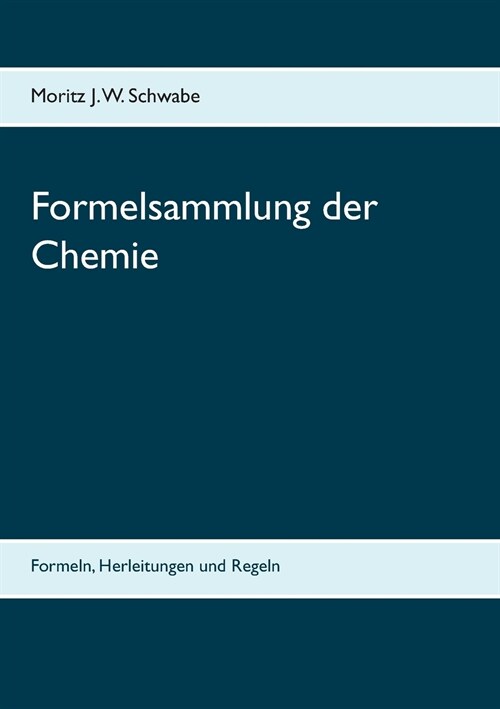 Formelsammlung der Chemie: Formeln, Herleitungen und Regeln (Paperback)