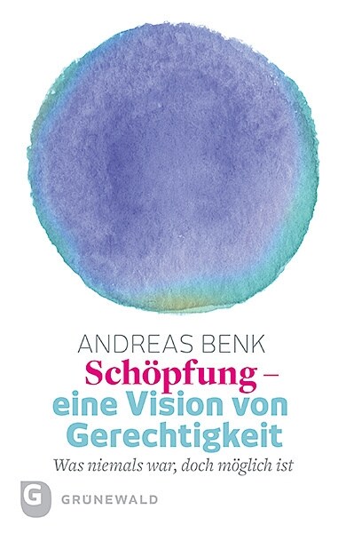 Schopfung Eine Vision Von Gerechtigkeit: Was Niemals War, Doch Moglich Ist (Paperback)