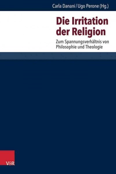 Die Irritation Der Religion: Zum Spannungsverhaltnis Von Philosophie Und Theologie (Hardcover)