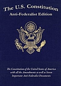 The U.S. Constitution : Anti-Federalist Edition (Paperback)