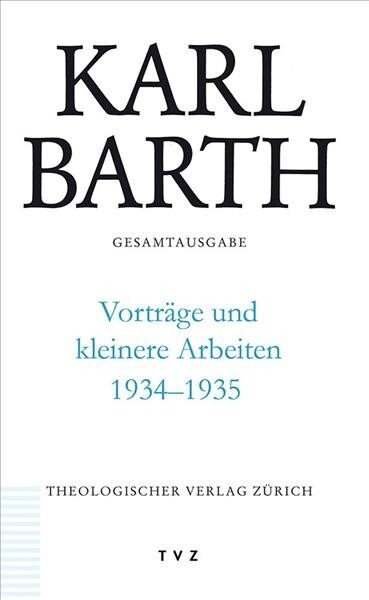 Karl Barth Gesamtausgabe / Vortrage Und Kleinere Arbeiten 1934-1935 (Hardcover)