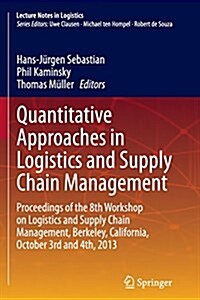 Quantitative Approaches in Logistics and Supply Chain Management: Proceedings of the 8th Workshop on Logistics and Supply Chain Management, Berkeley, (Paperback, Softcover Repri)