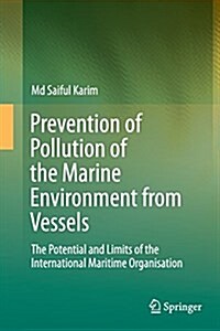 Prevention of Pollution of the Marine Environment from Vessels: The Potential and Limits of the International Maritime Organisation (Paperback, Softcover Repri)