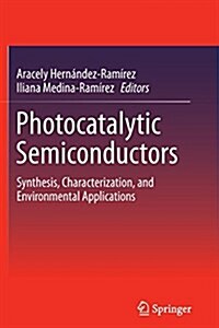 Photocatalytic Semiconductors: Synthesis, Characterization, and Environmental Applications (Paperback, Softcover Repri)