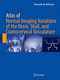 Atlas of Normal Imaging Variations of the Brain, Skull, and Craniocervical Vasculature (Hardcover, 2017)