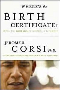 Wheres the Birth Certificate?: The Case That Barack Obama Is Not Eligible to Be President (Hardcover)