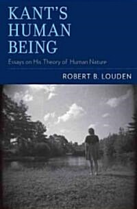 Kants Human Being: Essays on His Theory of Human Nature (Hardcover)