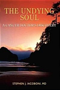 The Undying Soul: A Cancer Doctors Discovery (Hardcover)