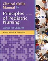 Clinical Skills Manual for Principles of Pediatric Nursing: Caring for Children (Paperback, 5)