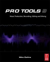 Pro Tools 9 : Music Production, Recording, Editing, and Mixing (Paperback)