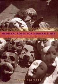 Medieval Roles for Modern Times: Theater and the Battle for the French Republic (Paperback)