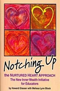 Notching Up the Nurtured Heart Approach: The New Inner Wealth Initiative for Educators (Paperback)