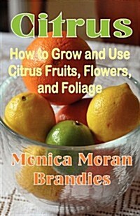 Citrus: How to Grow and Use Citrus Fruits, Flowers, and Foliage (Paperback)