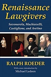Renaissance Lawgivers: Savonarola, Machiavelli, Castiglione and Aretino (Paperback)