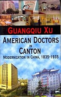 American Doctors in Canton: Modernization in China, 1835-1935 (Hardcover)