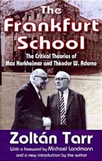 The Frankfurt School: The Critical Theories of Max Horkheimer and Theodor W. Adorno (Paperback)
