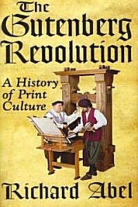 The Gutenberg Revolution: A History of Print Culture (Hardcover)