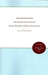 The Divided Path: The German Influence on Social Reform in France After 1870 (Paperback)