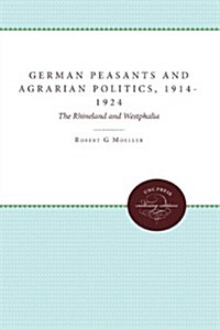 German Peasants and Agrarian Politics, 1914-1924: The Rhineland and Westphalia (Paperback)