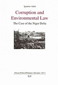 Corruption and Environmental Law, 2: The Case of the Niger Delta (Paperback)