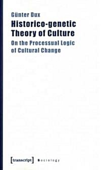 Historico-Genetic Theory of Culture: On the Processual Logic of Cultural Change (Paperback)