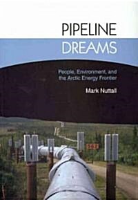 Pipeline Dreams: People, Environment, and the Arctic Energy Frontier (Paperback)