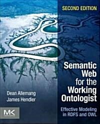 Semantic Web for the Working Ontologist: Effective Modeling in RDFS and OWL (Paperback, 2)