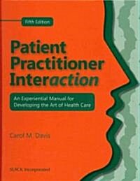 Patient Practitioner Interaction: An Experiential Manual for Developing the Art of Health Care (Hardcover, 5)
