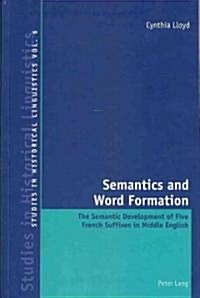Semantics and Word Formation: The Semantic Development of Five French Suffixes in Middle English (Paperback)