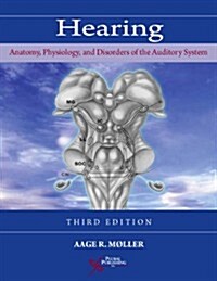 Hearing: Anatomy, Physiology, and Disorders of the Auditory System (Hardcover, 3, Revised)