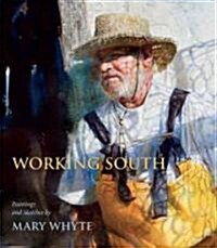 Working South: Paintings and Sketches by Mary Whyte (Hardcover)
