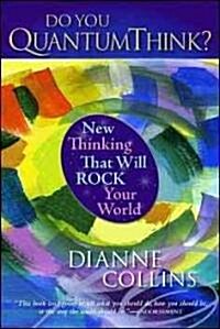 Do You QuantumThink?: New Thinking That Will Rock Your World (Hardcover)