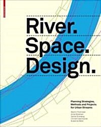 River.Space.Design: Planning Strategies, Methods and Projects for Urban Rivers (Hardcover)