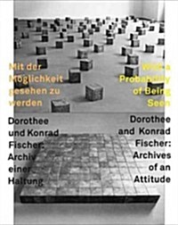 Mit der Moglichkeit Gesehen Zu Werden, Dorothee Und Konrad Fischer/With A Probability Of Being Seen, Dorothee And Konrad: Archiv Einer Haltung/Archive (Paperback)