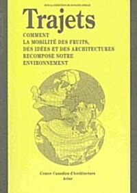 Trajets: Comment la Mobilite Des Fruits, Des Idees Et Des Architectures Recompose Notre Environnement (Paperback)